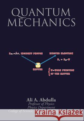 Quantum Mechanics Ali a. Abdulla 9781503586253 Xlibris Corporation