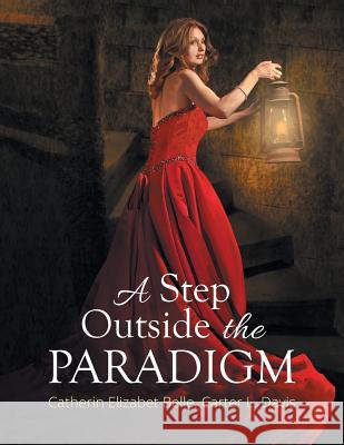 A Step Outside the Paradigm Carter Davis Catherin Elizabet Belle 9781503587250 Xlibris Corporation