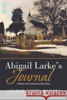 Abigail Larke's Journal Helene-Carol Brown 9781503587571 Xlibris Corporation