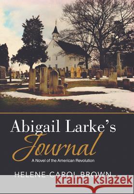 Abigail Larke's Journal Helene-Carol Brown 9781503587588 Xlibris Corporation