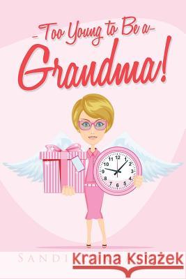 Too Young to Be a Grandma! Sandi Lorraine 9781503587663