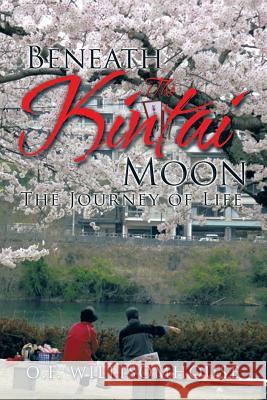 Beneath The Kintai Moon: The Journey of Life Willisomhouse, O. F. 9781503587762 Xlibris Corporation