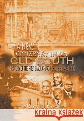 A New Citizenry in An Old South: The Story of the First Black Church of Christ in Georgia Butler, Leroy, Jr. 9781503588028 Xlibris Corporation