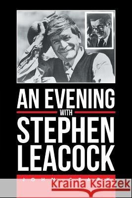 An Evening With Stephen Leacock Stark, John 9781503588165 Xlibris Corporation