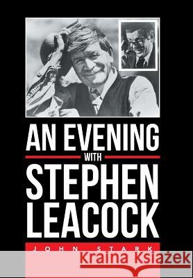 An Evening With Stephen Leacock Stark, John 9781503588172 Xlibris Corporation