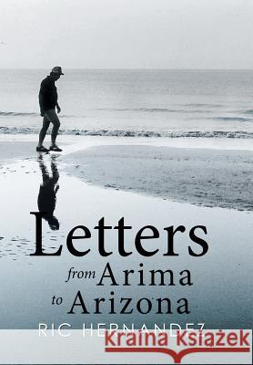 Letters from Arima to Arizona Ric Hernandez 9781503588530 Xlibris Corporation