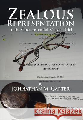 Zealous Representation: In the Circumstantial Murder Trial Johnathan M. Carter 9781503589155 Xlibris Corporation