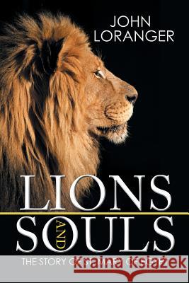 Lions and Souls: The Story of St. Mary of Egypt John Loranger 9781503589391 Xlibris Corporation