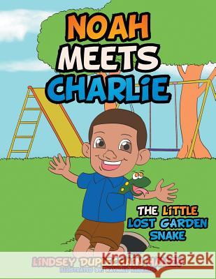 Noah Meets Charlie: The Little Lost Garden Snake Lindsey Duplechain Halley 9781503589971 Xlibris Corporation