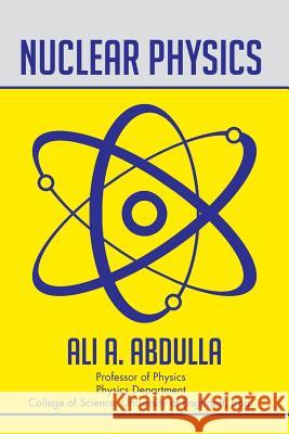 Nuclear Physics Ali a. Abdulla 9781503590069 Xlibris