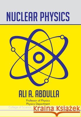 Nuclear Physics Ali a. Abdulla 9781503590076 Xlibris