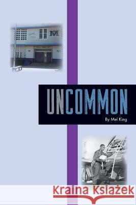 Uncommon Mel King 9781503590236 Xlibris Corporation