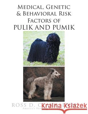 Medical, Genetic and Behavioral Risk Factors of Pulik and Pumik DVM Ross D. Clark 9781503590311 Xlibris Corporation