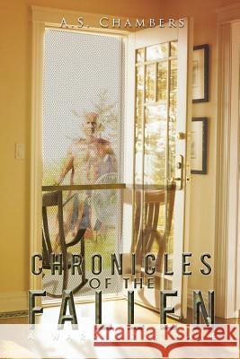 Chronicles of the Fallen: A Warriors Tale A. S. Chambers 9781503590687 Xlibris Corporation