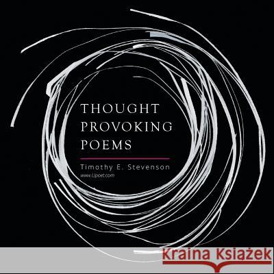 Thought Provoking Poems Timothy E. Stevenson 9781503590748 Xlibris Corporation