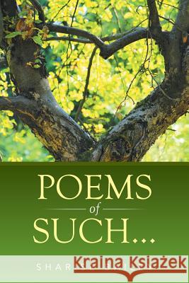 Poems of Such... Sharise Bailey 9781503591189 Xlibris Corporation