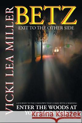 Betz: Exit to the Other Side Vicki Lea Miller 9781503591998