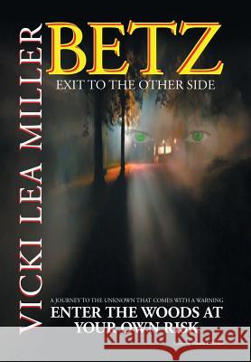 Betz: Exit to the Other Side Vicki Lea Miller 9781503592001