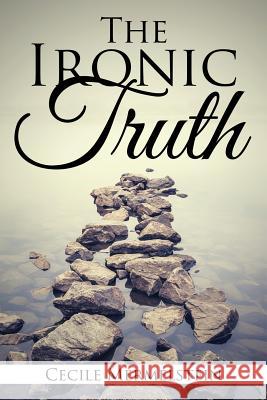 The Ironic Truth Cecile Mermelstein 9781503592308 Xlibris Corporation