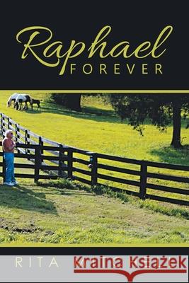 Raphael Forever Rita Mitchell 9781503592438 Xlibris Corporation