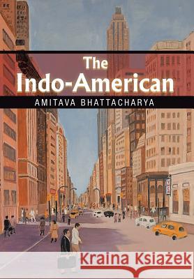 The Indo-American Amitava Bhattacharya 9781503593022 Xlibris Corporation