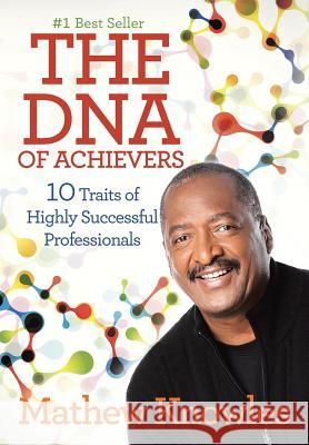 The DNA of Achievers: 10 Traits of Highly Successful Professionals Mathew Knowles 9781503593053