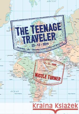 The Teenage Traveller Nicole Turner 9781503593350 Xlibris Corporation