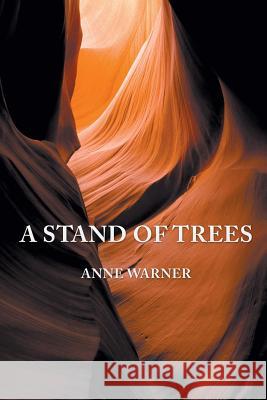 A Stand of Trees Anne Warner 9781503593602 Xlibris Corporation