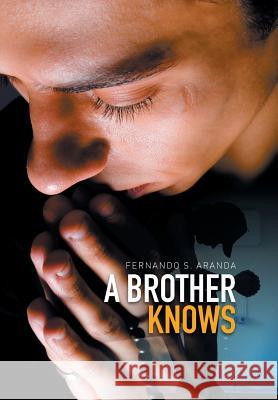 A Brother Knows Fernando S. Aranda 9781503593640 Xlibris Corporation