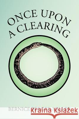 Once Upon a Clearing Bernice Berger Miller 9781503594029 Xlibris Corporation