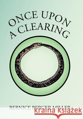 Once Upon a Clearing Bernice Berger Miller 9781503594036 Xlibris Corporation