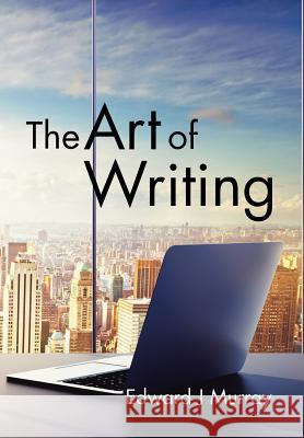 The Art of Writing Edward J. Murray 9781503594821