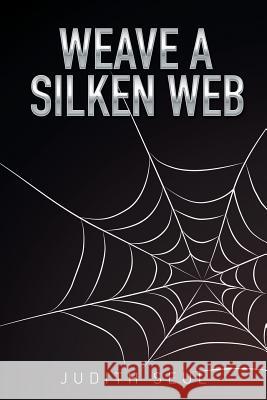 Weave a Silken Web Judith Seul 9781503594876 Xlibris Corporation