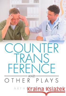 COUNTERTRANSFERENCE and Other Plays Ziffer, Arthur 9781503594913 Xlibris Corporation