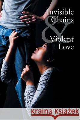 Invisible Chains & Violent Love Liberty Jones 9781503596702