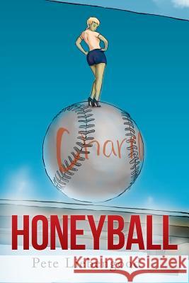 Honeyball Pete Liebengood 9781503599802 Xlibris Corporation