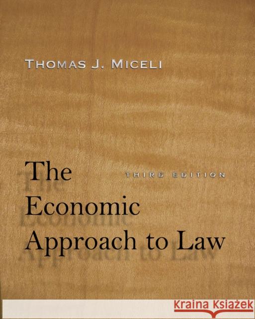 The Economic Approach to Law, Third Edition Thomas J. Miceli   9781503600065