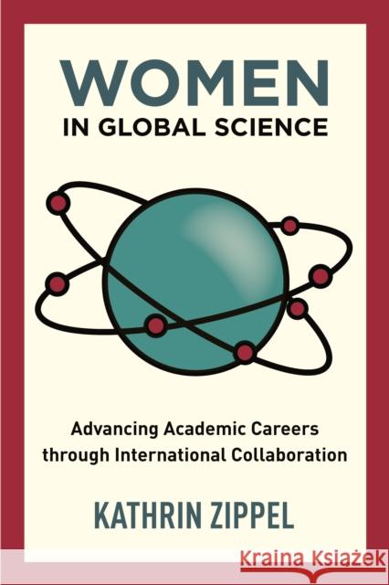 Women in Global Science: Advancing Academic Careers Through International Collaboration Kathrin Zippel 9781503600393 Stanford University Press