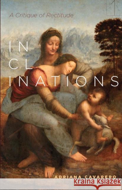 Inclinations: A Critique of Rectitude Adriana Cavarero Adam Sitze 9781503600409 Stanford University Press