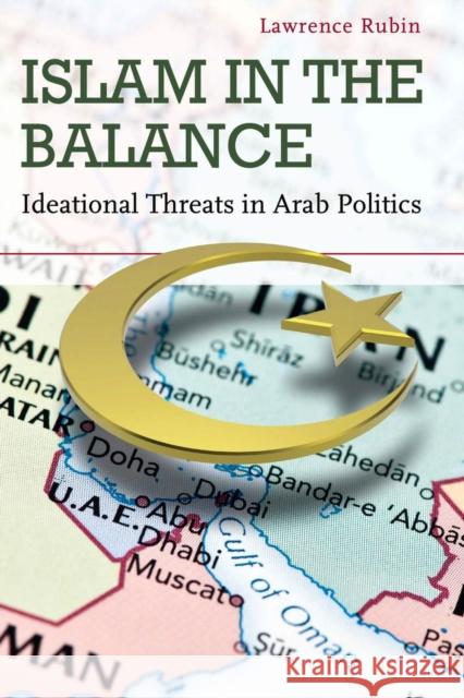 Islam in the Balance: Ideational Threats in Arab Politics Lawrence Rubin   9781503600652