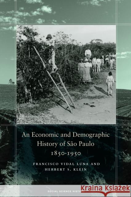 An Economic and Demographic History of São Paulo, 1850-1950 Luna, Francisco Vidal 9781503602007 Stanford University Press