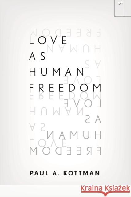 Love as Human Freedom Paul A. Kottman 9781503602274