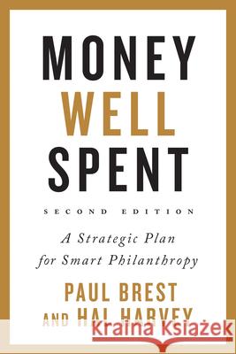 Money Well Spent: A Strategic Plan for Smart Philanthropy Paul Brest Hal Harvey 9781503602618 Stanford Business Books