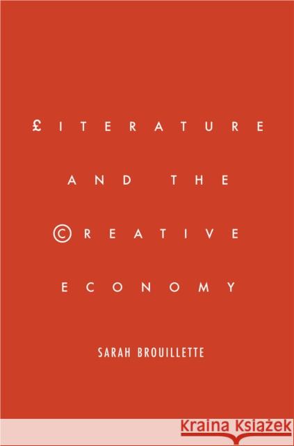 Literature and the Creative Economy Sarah Brouillette 9781503602809 Stanford University Press