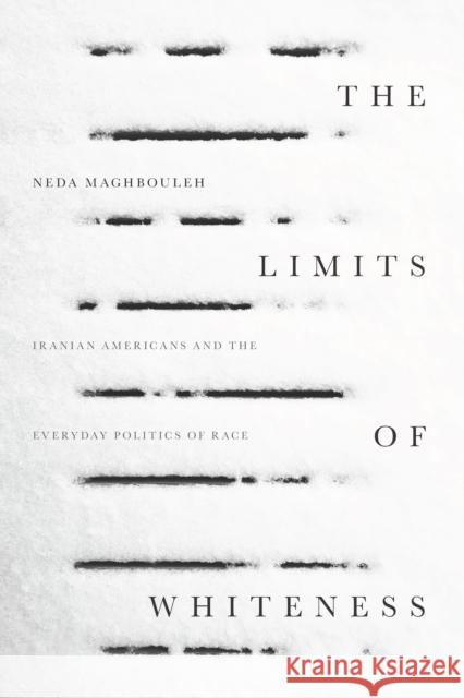 The Limits of Whiteness: Iranian Americans and the Everyday Politics of Race  9781503603370 Stanford University Press