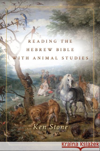 Reading the Hebrew Bible with Animal Studies  9781503603752 Stanford University Press