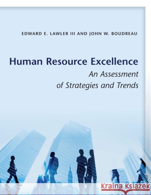 Human Resource Excellence: An Assessment of Strategies and Trends Edward E. Lawler John W. Boudreau 9781503603912 Stanford Business Books