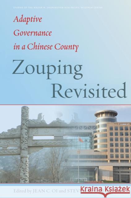 Zouping Revisited: Adaptive Governance in a Chinese County Jean C. Oi Steven Goldstein 9781503604001