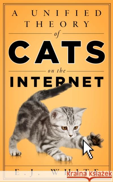 A Unified Theory of Cats on the Internet E. J. White 9781503604636 Stanford Briefs