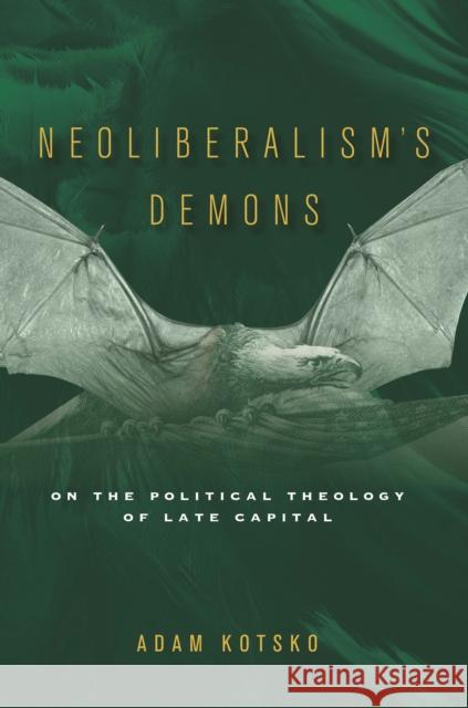 Neoliberalism's Demons: On the Political Theology of Late Capital Adam Kotsko 9781503604810